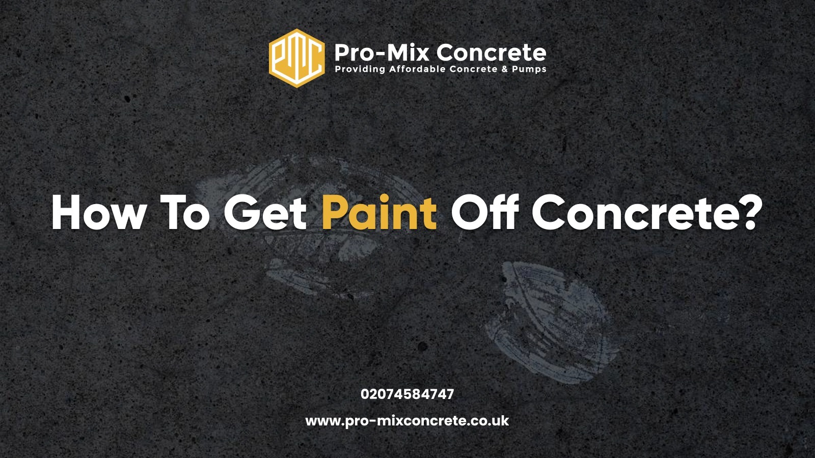Pro-Mix Concrete banner with text 'How to Get Paint Off Concrete?' and contact info 'www.pro-mixconcrete.co.uk 02074585447' over a concrete surface background.