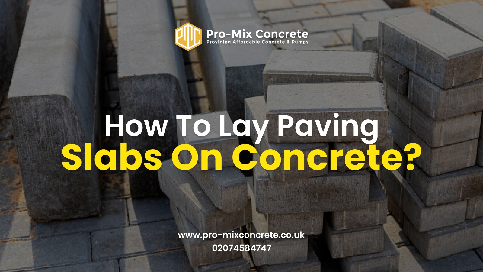 Stacks of grey concrete paving slabs arranged on a construction site. Overlaid text reads, "How To Lay Paving Slabs On Concrete?" with the Pro-Mix Concrete logo at the top and website details at the bottom.