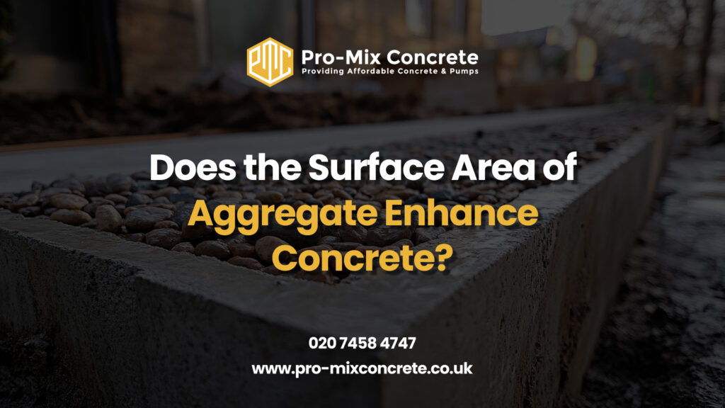 Pro-Mix Concrete banner with text 'Does the Surface Area of Aggregate Enhance Concrete?' and contact info 'www.pro-mixconcrete.co.uk 02074585447' over a concrete aggregate background.