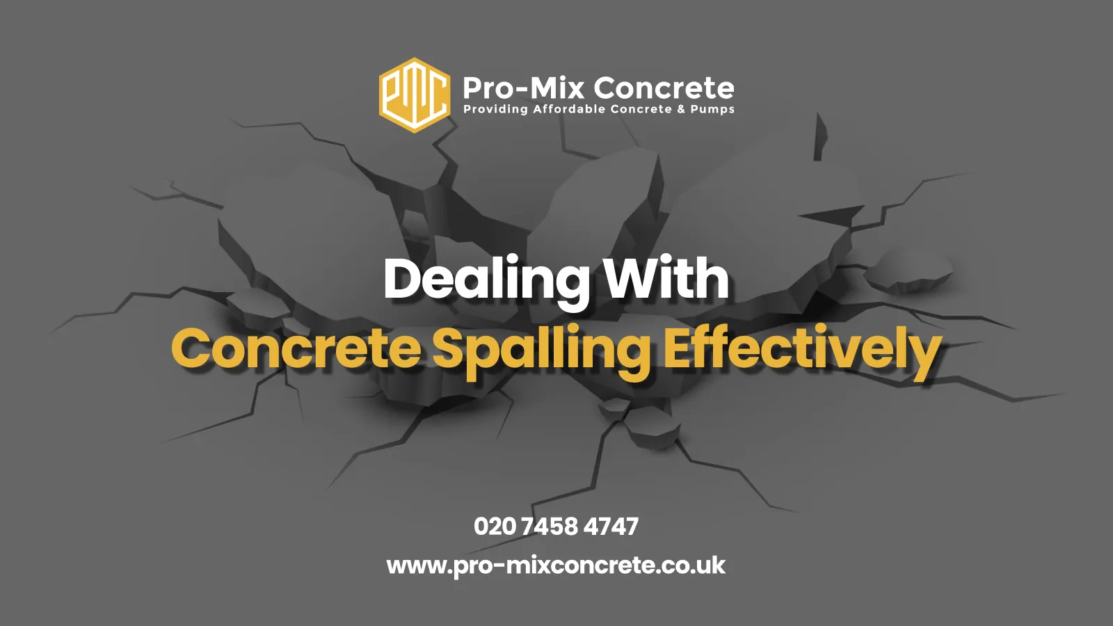 A 3D-rendered digital image of cracked and spalled concrete serves as the background for an informational banner from Pro-Mix Concrete. The text reads, "Dealing With Concrete Spalling Effectively" in bold white and yellow font. The company's logo, contact number (020 7458 4747), and website (www.pro-mixconcrete.co.uk) are displayed.