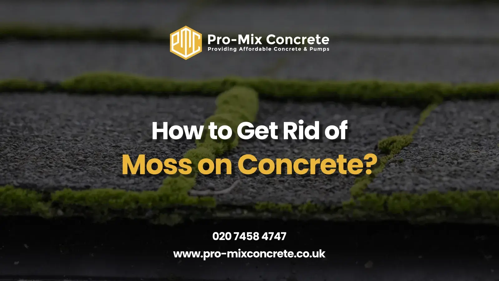A concrete surface with green moss growth, overlaid with text reading "How to Get Rid of Moss on Concrete?" in yellow and white. The Pro-Mix Concrete logo, contact number 020 7458 4747, and website www.pro-mixconcrete.co.uk are displayed at the top and bottom.