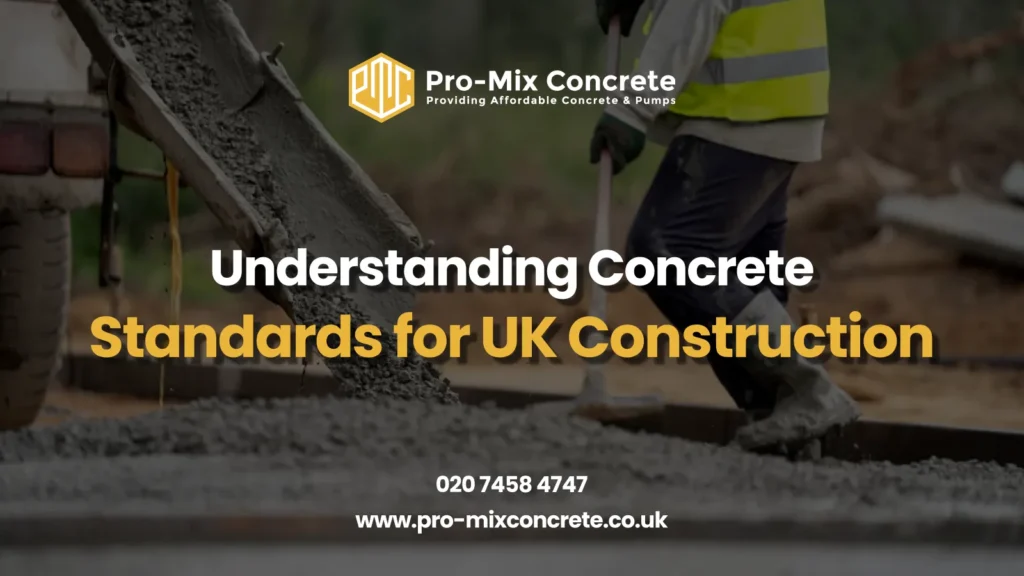Pro-Mix Concrete promotional image: Construction worker in a high-visibility vest with a tool on a concrete surface, concrete chute pouring in the background, logo, text 'Understanding Concrete Standards for UK Construction,' and contact info.