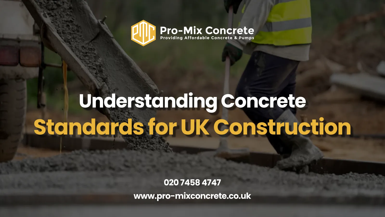 Pro-Mix Concrete promotional image: Construction worker in a high-visibility vest with a tool on a concrete surface, concrete chute pouring in the background, logo, text 'Understanding Concrete Standards for UK Construction,' and contact info.