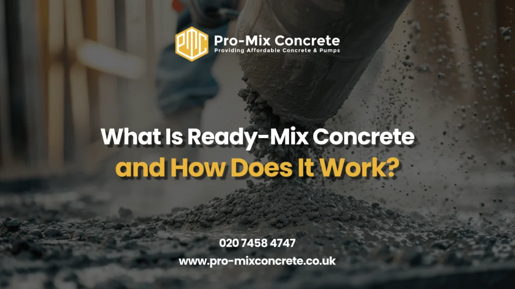 A promotional image with a blurred background of wet concrete being poured, featuring the Pro-Mix Concrete logo and text "Pro-Mix Concrete Providing Affordable Concrete & Pumps." The headline reads "What Is Ready-Mix Concrete and How Does It Work?" in white and yellow. Contact details "020 7458 4747" and "www.pro-mixconcrete.co.uk" are at the bottom.