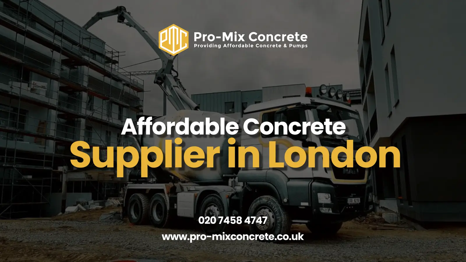A construction site with a concrete pump truck and scaffolding on a building, featuring the Pro-Mix Concrete logo, the text "Affordable Concrete Supplier in London" in white and yellow, phone number 020 7458 4747, and website www.pro-mixconcrete.co.uk.