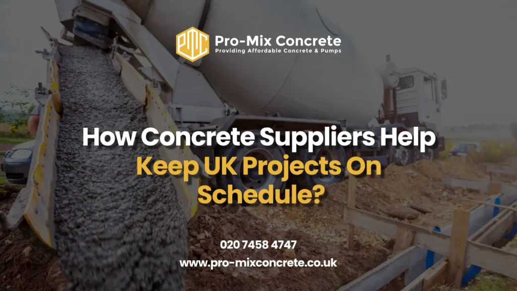 A construction site with a concrete mixer truck pouring concrete, featuring the Pro-Mix Concrete logo, the text "How Concrete Suppliers Help Keep UK Projects On Schedule?" in white and yellow, phone number 020 7458 4747, and website www.pro-mixconcrete.co.uk.