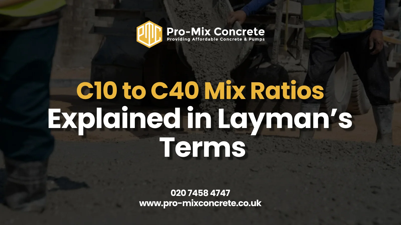 A dark, overlaid image of a concrete truck pouring concrete on a construction site, with two workers standing nearby. The title "C10 to C40 Mix Ratios Explained in Layman’s Terms" is prominently displayed in the center.