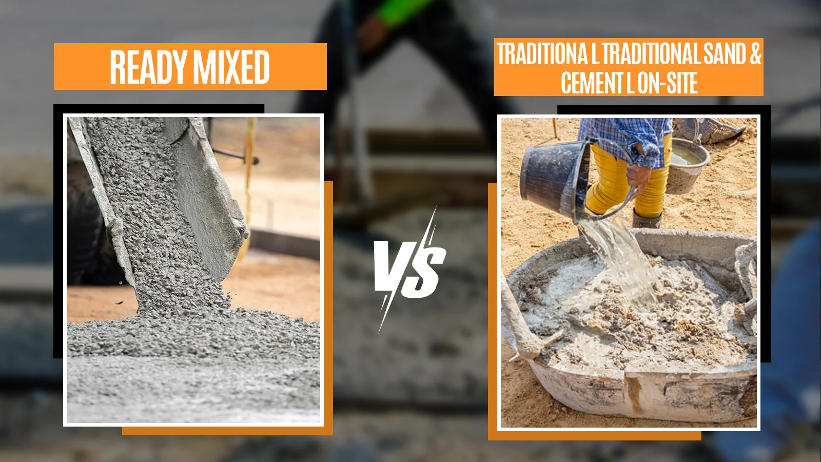 A comparison image with "Ready Mixed" on the left and "Traditional Sand & Cement Mix On-Site" on the right, showing a concrete truck pouring ready-mix concrete on one side and a person manually mixing sand and cement with water in a large pan on the other.